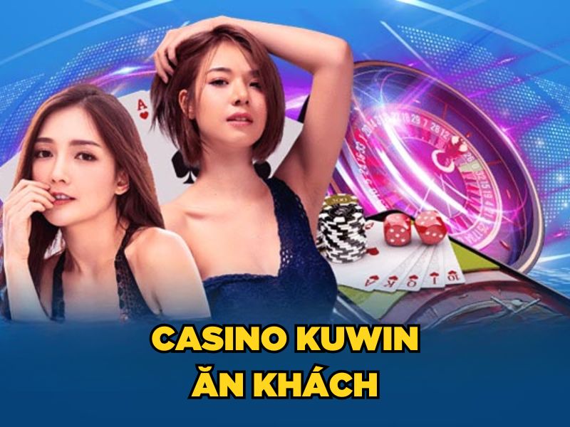 Casino KUWIN ăn khách