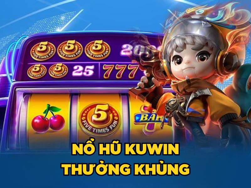 Nổ hũ KUWIN thưởng khủng