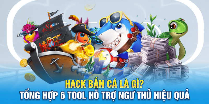 Hack Bắn Cá Là Gì? Kuwin Tổng Hợp 6 Tool Hỗ Trợ Ngư Thủ Hiệu Quả