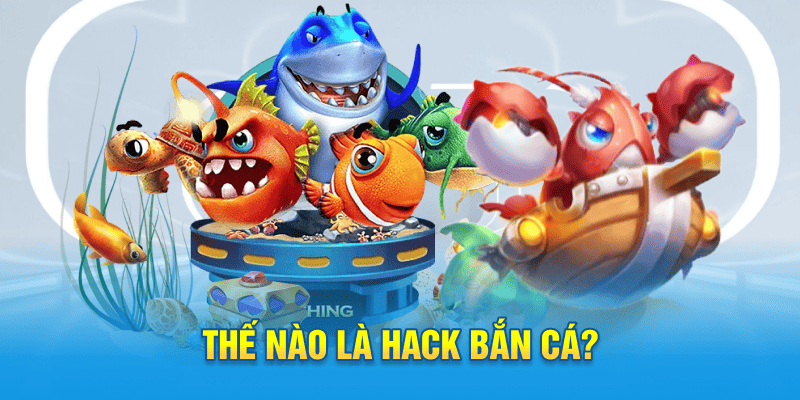 Thế nào là hack bắn cá?