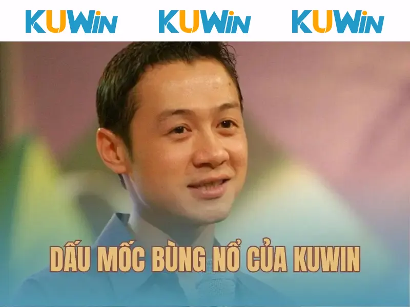 Dấu mốc bùng nổ của KUWIN