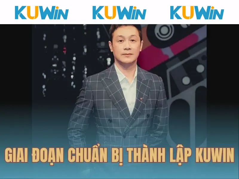 Hensy Huỳnh chuẩn bị rất kỹ cho việc thành lập KUWIN