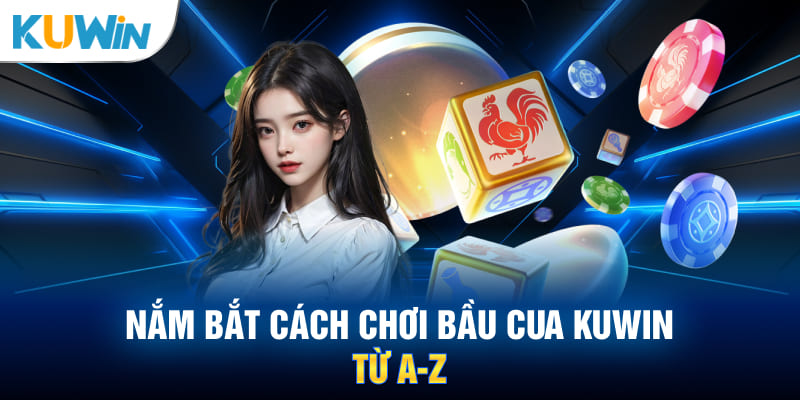 Nắm bắt cách chơi bầu cua KUWIN từ A-Z