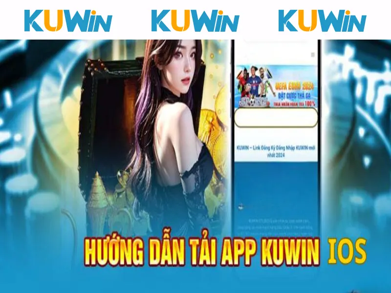 Quy trình tải app KUWIN trên IOS dễ hiểu