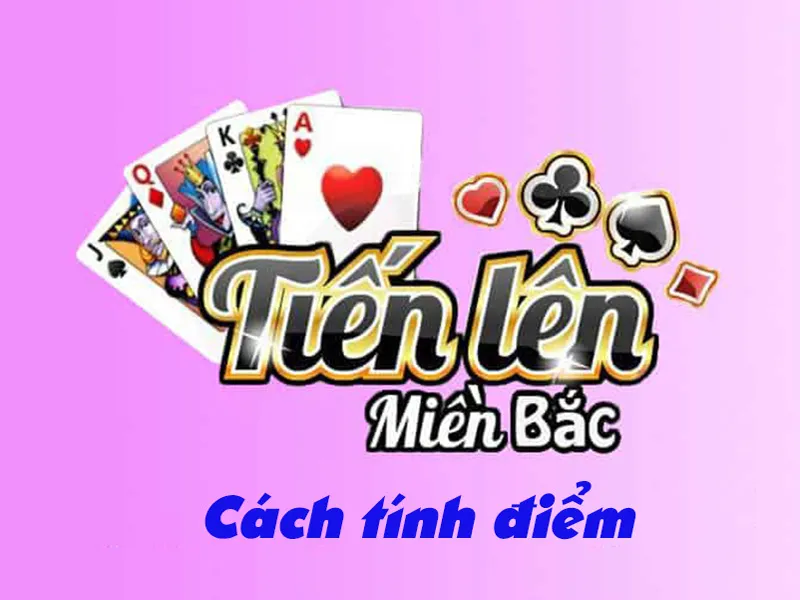 Hướng dẫn cách tính điểm trong game bài tiến lên miền Bắc